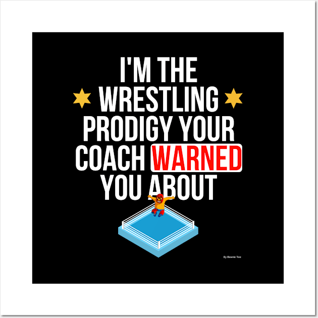 I Am The Wrestling Prodigy Your Coach Warned You About - Wrestling Wall Art by giftideas